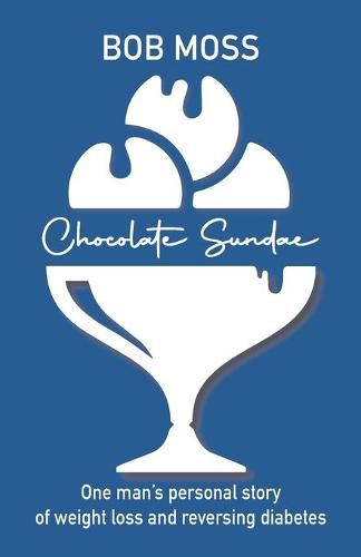 Cover image for Chocolate Sundae: Weight Loss and Reversing Diabetes