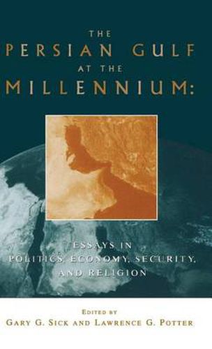 The Persian Gulf at the Millennium: Essays in Politics, Economy, Security and Religion