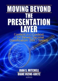 Cover image for Moving Beyond the Presentation Layer: Content and Context in the Dewey Decimal Classification (DDC) System