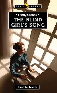 Cover image for Fanny Crosby: The Blind Girl's Song