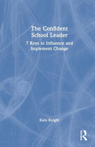 Cover image for The Confident School Leader: 7 Keys to Influence and Implement Change