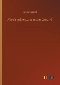 Cover image for Alices Adventures under Ground