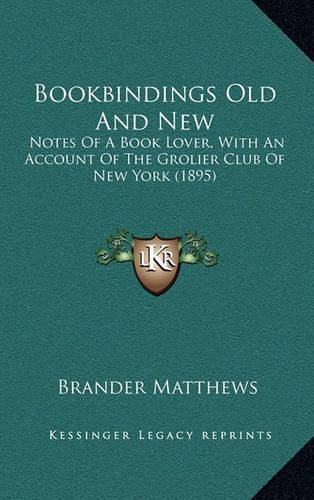 Cover image for Bookbindings Old and New: Notes of a Book Lover, with an Account of the Grolier Club of New York (1895)