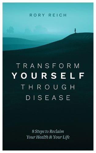 Cover image for Transform Yourself Through Disease: 8 Steps to Reclaim Your Health & Your Life