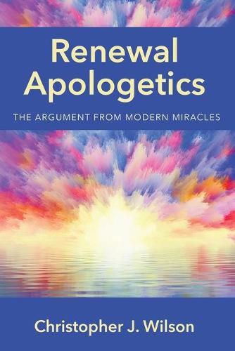 Cover image for Renewal Apologetics: The Argument from Modern Miracles