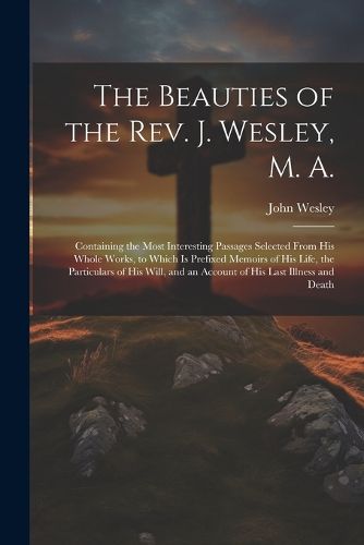 Cover image for The Beauties of the Rev. J. Wesley, M. A.