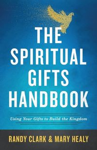 Cover image for The Spiritual Gifts Handbook - Using Your Gifts to Build the Kingdom