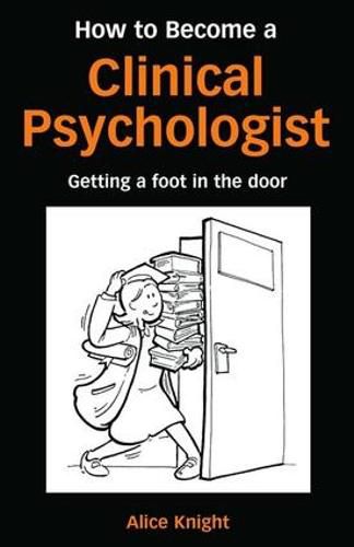 Cover image for How to Become a Clinical Psychologist: Getting a Foot in the Door