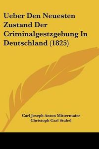 Cover image for Ueber Den Neuesten Zustand Der Criminalgestzgebung in Deutschland (1825)