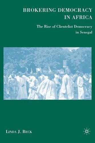 Cover image for Brokering Democracy in Africa: The Rise of Clientelist Democracy in Senegal