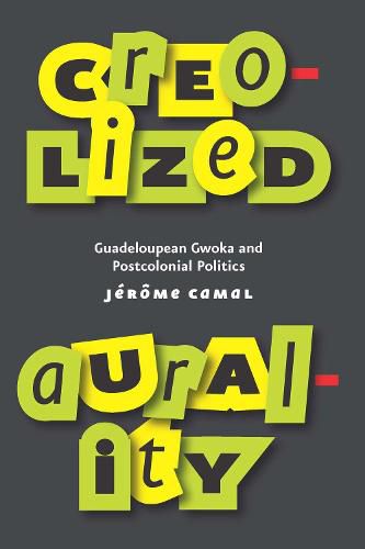 Cover image for Creolized Aurality: Guadeloupean Gwoka and Postcolonial Politics