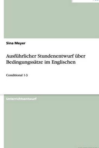 Cover image for Ausfuhrlicher Stundenentwurf uber Bedingungssatze im Englischen: Conditional 1-3