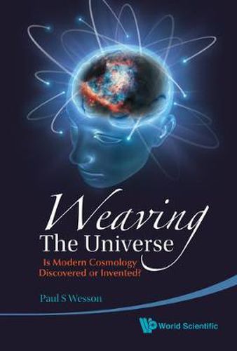 Cover image for Weaving The Universe: Is Modern Cosmology Discovered Or Invented?