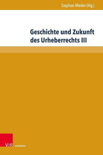 Cover image for Geschichte Und Zukunft Des Urheberrechts III