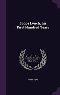 Cover image for Judge Lynch, His First Hundred Years