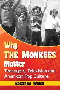 Cover image for Why The Monkees Matter: Teenagers, Television and American Pop Culture
