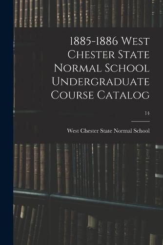 Cover image for 1885-1886 West Chester State Normal School Undergraduate Course Catalog; 14