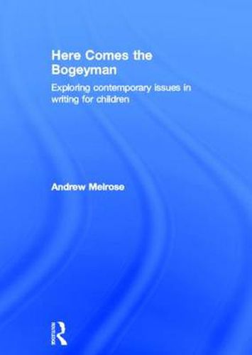 Cover image for Here Comes the Bogeyman: Exploring Contemporary Issues in Writing for Children