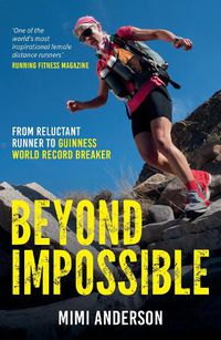 Cover image for Beyond Impossible: From Reluctant Runner to Guinness World Record Breaker