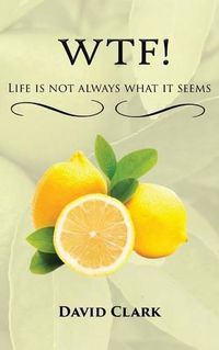 Cover image for WTF! Life is Not Always What it Seems