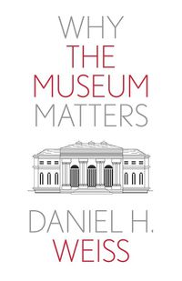 Cover image for Why the Museum Matters