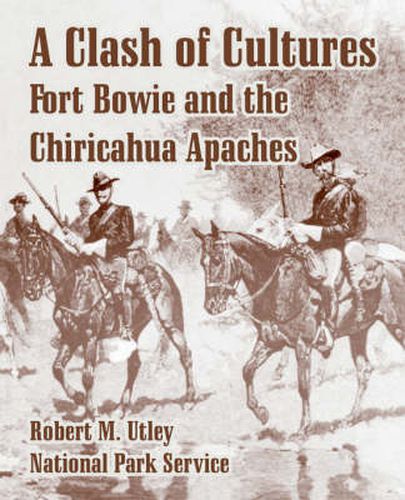 Cover image for A Clash of Cultures: Fort Bowie and the Chiricahua Apaches