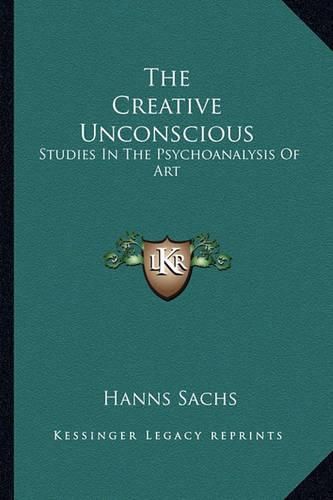 The Creative Unconscious: Studies in the Psychoanalysis of Art