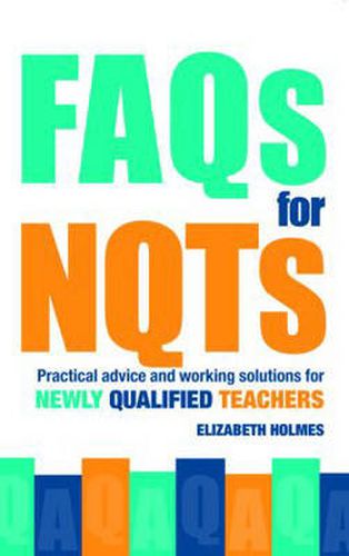 Cover image for FAQs for NQTs: Practical Advice and Working Solutions for Newly Qualified Teachers