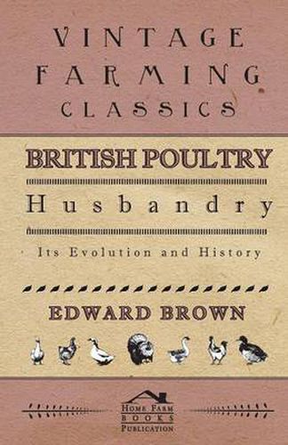 British Poultry Husbandry - Its Evolution And History