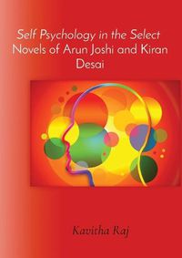 Cover image for Self Psychology in the Select Novels of Arun Joshi and Kiran Desai