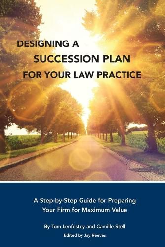 Cover image for Designing a Succession Plan for Your Law Practice: A Step-by-Step Guide for Preparing Your Firm for Maximum Value