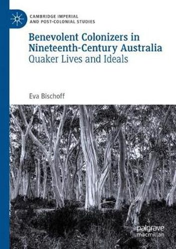 Cover image for Benevolent Colonizers in Nineteenth-Century Australia: Quaker Lives and Ideals