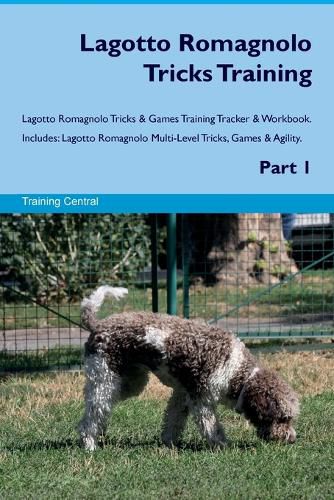 Cover image for Lagotto Romagnolo Tricks Training Lagotto Romagnolo Tricks & Games Training Tracker & Workbook. Includes