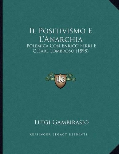 Il Positivismo E L'Anarchia: Polemica Con Enrico Ferri E Cesare Lombroso (1898)