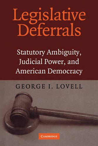 Cover image for Legislative Deferrals: Statutory Ambiguity, Judicial Power, and American Democracy