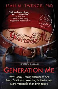 Cover image for Generation Me: Why Today's Young Americans Are More Confident, Assertive, Entitled--And More Miserable Than Ever Before