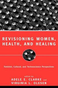 Cover image for Revisioning Women, Health and Healing: Feminist, Cultural and Technoscience Perspectives