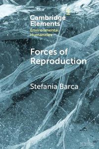 Cover image for Forces of Reproduction: Notes for a Counter-Hegemonic Anthropocene