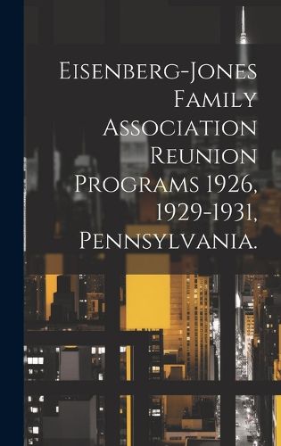 Cover image for Eisenberg-Jones Family Association Reunion Programs 1926, 1929-1931, Pennsylvania.