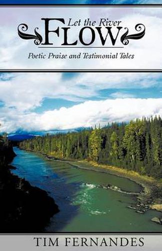 Cover image for Let the River Flow: Poetic Praise and Testimonial Tales