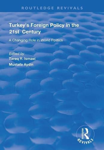 Turkey's Foreign Policy in the 21st Century:: A Changing Role in World Politics