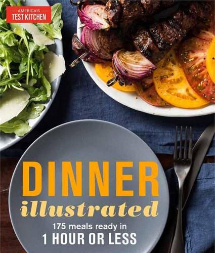 Dinner Illustrated: 175 Complete Meals That Go from Prep to Table in 1 Hour or Less with More than