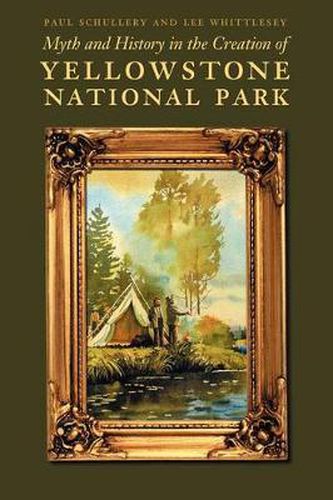 Cover image for Myth and History in the Creation of Yellowstone National Park