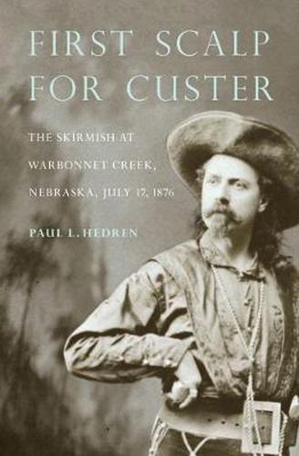 First Scalp for Custer: The Skirmish at Warbonnet Creek, Nebraska, July 17, 1876