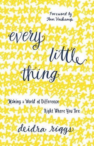 Every Little Thing: Making a World of Difference Right Where You Are