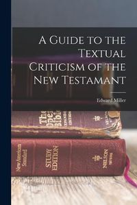 Cover image for A Guide to the Textual Criticism of the New Testamant