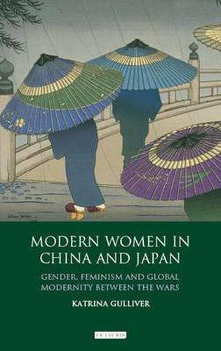 Cover image for Modern Women in China and Japan: Gender, Feminism and Global Modernity Between the Wars