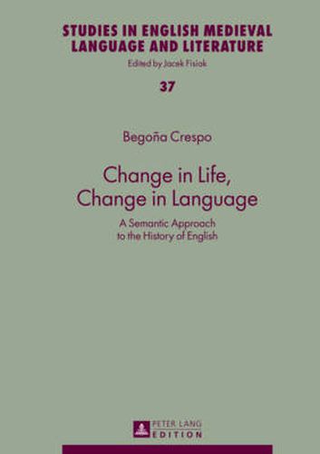 Cover image for Change in Life, Change in Language: A Semantic Approach to the History of English