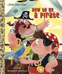 Cover image for How to Be a Pirate (Little Golden Book)