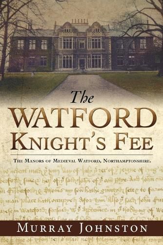 Cover image for The Watford Knight's Fee: The Medieval Manors of Watford, Northamptonshire.